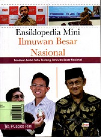 Ensiklopedia Mini Ilmuwan Besar Nasional: Panduan Serba Tahu tentang Ilmuwan Besar Nasional