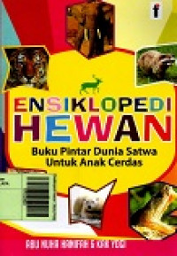 Ensiklopedi Hewan : Buku Pintar Dunia Satwa Untuk Anak Cerdas