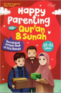 Happy Parenting with Qur'an dan Sunah: Bersahabat dengan Ank di Usia Remaja (15-21tahun)