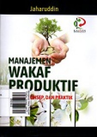 Manajemen Wakaf Produktif: Potensi, Konsep, dan Praktik