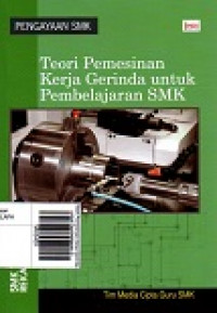 Teori Pemesinan Kerja Gerinda untuk Pembelajaran SMK