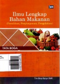 Ilmu Lengkap Bahan Makanan (Pemilihan, Penyimpanan, Pengolahan)