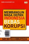 Membangun Masa Depan Indonesia Bebas Korupsi