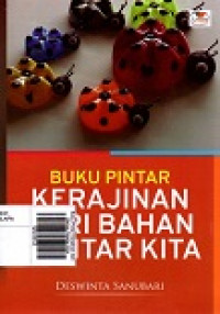 Buku Pintar Kerajinan dari Bahan Sekitar Kita