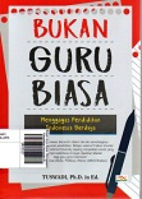 Bukan Guru Biasa: Menggagas Pendidikan Indonesia Berdaya