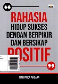 Rahasia Hidup Sukses dengan Berpikir dan Bersikap Positif