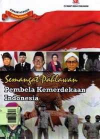 Ensiklopedi Pahlawan :Semangat Pahlawan Pembela Kemerdekaan Indonesia