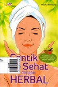 Cantik dan Sehat dengan Herbal: Aneka Racikan & Ramuan Rahasia Khusus Wanita