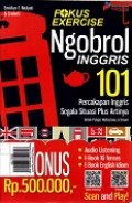 Fokus Exercise Ngobrol Inggris:101 Percakapan Inggris segala Situasi Plus Artinya