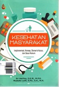 Kesehatan Masyarakat : Implementasi, Konsep, Skenario Kasus, dan Dasar Hukum