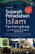 Sejarah Peradaban Islam Terlengkap: Periode Klasik, Pertengahan, dan Modern