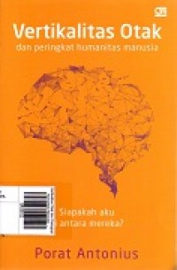 Vertikalitas Otak dan Peringkat Humanitas Manusia: Siapakah Aku diantara Mereka ?