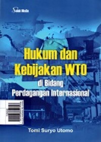 Hukum dan Kebijakan WTO di Bidang Perdagangan Internasional