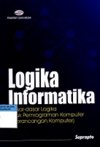 Logika Informatika (Dasar-Dasar Logika untuk Pemrograman Komputer & Perancangan Komputer)