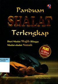 Panduan Shalat Terlengkap dari Shalat Wajib Hingga Shalat - Shalat Sunah : Plus 25 Doa Sehari-hari