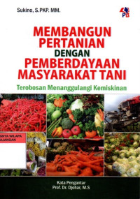 Membangun Pertanian dengan Pemberdayaan Masyarakat Tani : Terobosan Menanggulangi Kemiskinan