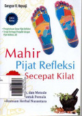 Mahir Pijat Refleksi Secepat Kilat: Prinsip, Teknik, dan Metode Pijat Refleksi untuk Pemula + Ramuan Herbal Nusantara