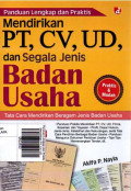 Panduan Lengkap dan Praktis Mendirikan PT, CV, UD dan Segala Jenis Badan Usaha: Tata Cara Mendirikan Beragam Jenis Badan Usaha