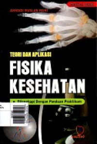 Teori dan Aplikasi Fisika Kesehatan : dilengkapi dengan panduan praktikum