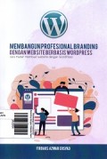 Membangun Profesional Branding dengan Website Berbasis Wordpress: Cara Mudah Membuat Website dengan Wordpress
